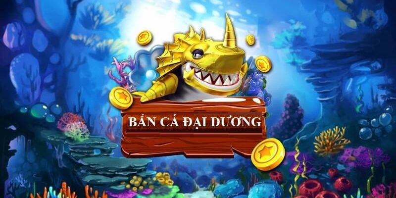 Bắn cá đại dương - Tựa game nên thử khi đăng nhập VIPWin