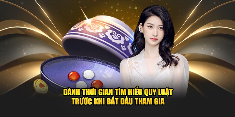 Dành thời gian tìm hiểu quy luật trước khi bắt đầu tham gia