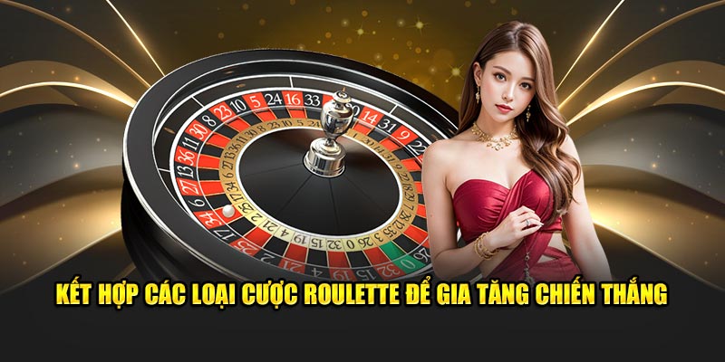 Kết hợp các loại cược Roulette để gia tăng chiến thắng