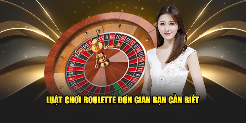 Luật chơi Roulette đơn giản bạn cần biết