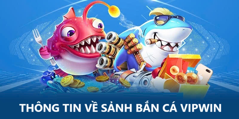 Thông tin về sảnh bắn cá VIPWIN