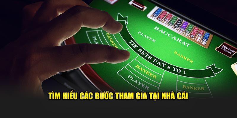 Tìm hiểu các bước tham gia tại nhà cái