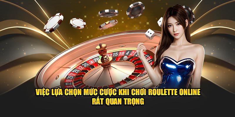 Việc lựa chọn mức cược khi chơi Roulette online rất quan trọng